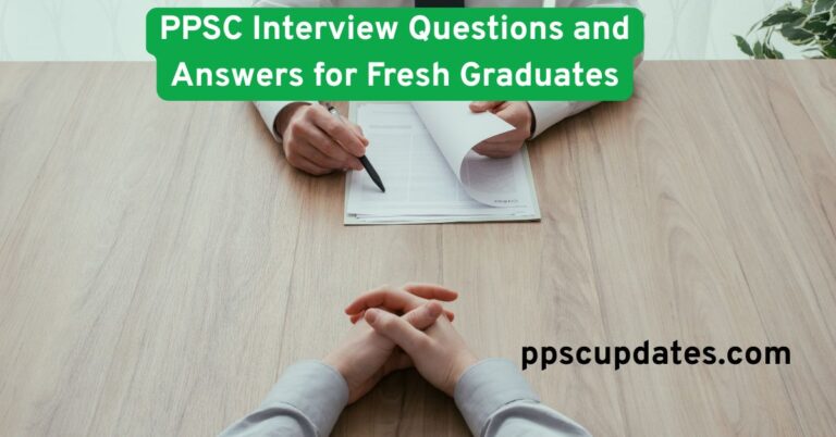 PPSC Interview Questions and Answers for Fresh Graduates
